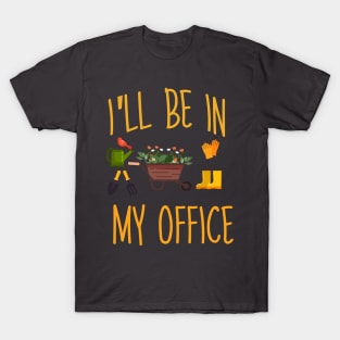 Regalo a tema di giardinaggio per un giardiniere Maglietta, I'll be in my office T-Shirt